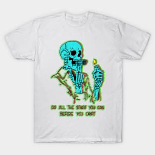 Skull do all the stuff you can before you can't T-Shirt